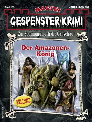 [Gespenster-Krimi-NEU 105] • Der Amazonen-König